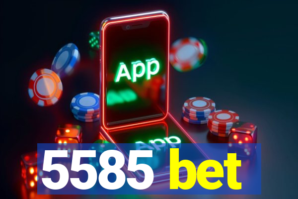 5585 bet